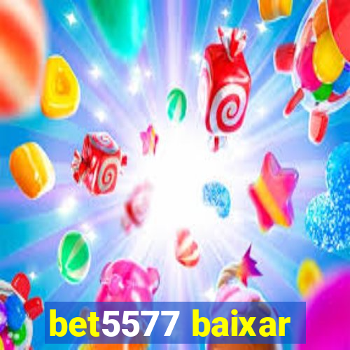 bet5577 baixar